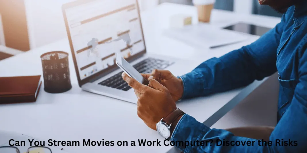 Can You Stream Movies on a Work Computer? Discover the Risks