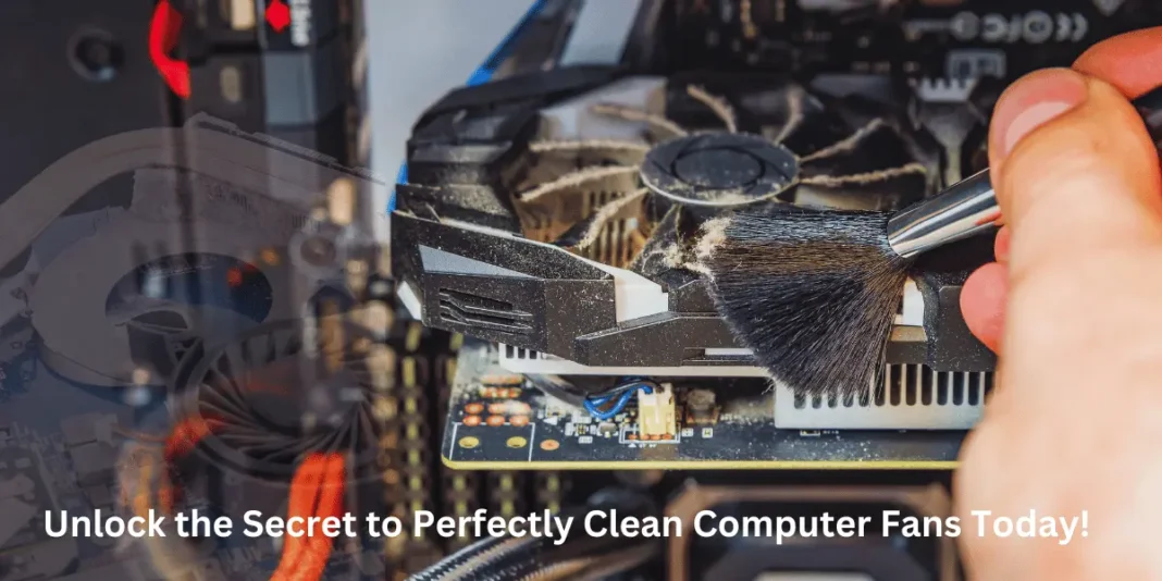 Unlock the Secret to Perfectly Clean Computer Fans Today!